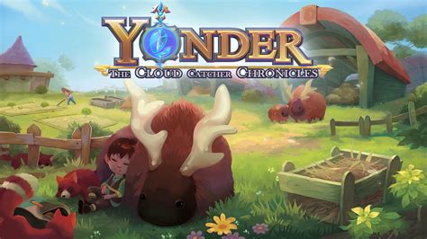  Yonder: The Cloud Catcher Chronicles は、美しい世界で癒やしの冒険を体験できるスローライフサバイバルゲーム！